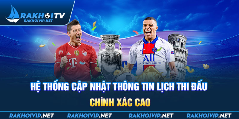 Hệ thống cập nhật thông tin lịch thi đấu chính xác cao