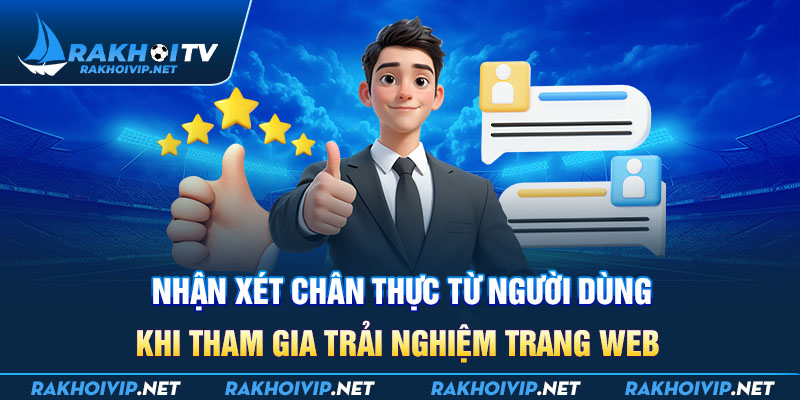 Nhận xét chân thực từ người dùng khi tham gia trải nghiệm trang web