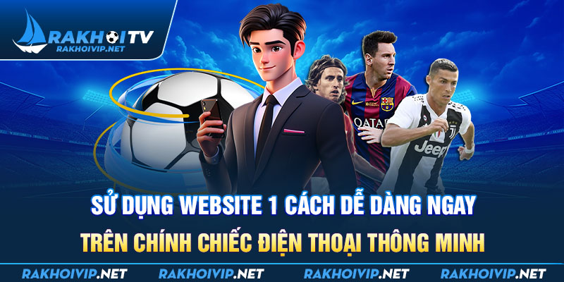 Sử dụng website một cách dễ dàng ngay trên chính chiếc điện thoại thông minh